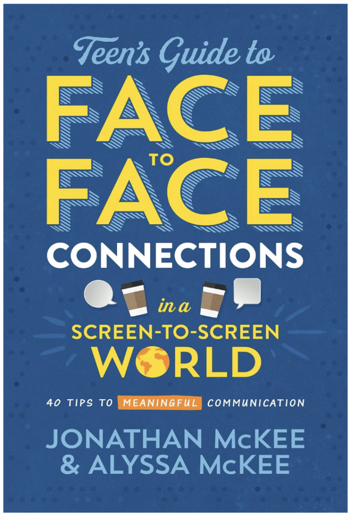 The Teen’s Guide to Face-to-Face Connections in a Screen-to-Screen World: 40 Tips to Meaningful Communication
